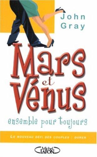 Mars et Vénus ensemble pour toujours : le nouveau défi des couples : durer