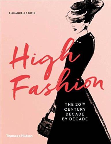 High Fashion: The 20th Century Decade by Decade: The 20th Century Decade by Decade