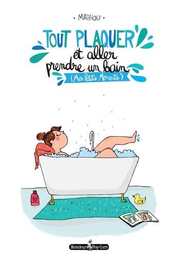 Tout plaquer et aller prendre un bain : mes petits moments