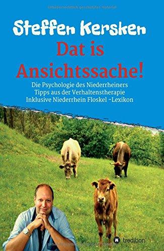 Dat is Ansichtssache!: Über die Psychologie des Niederrheiners - Tipps aus der Verhaltenstherapie - Inklusive Niederrhein Floskel - Lexikon