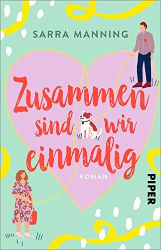 Zusammen sind wir einmalig: Roman | Liebenswerte romantische Komödie mit einem tierischen Happy End