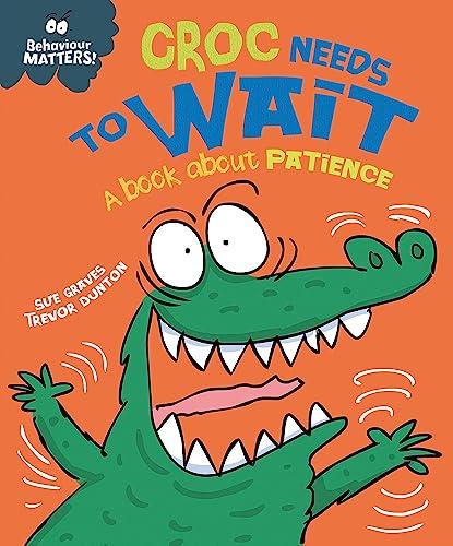 Croc Needs to Wait - A book about patience (Behaviour Matters)