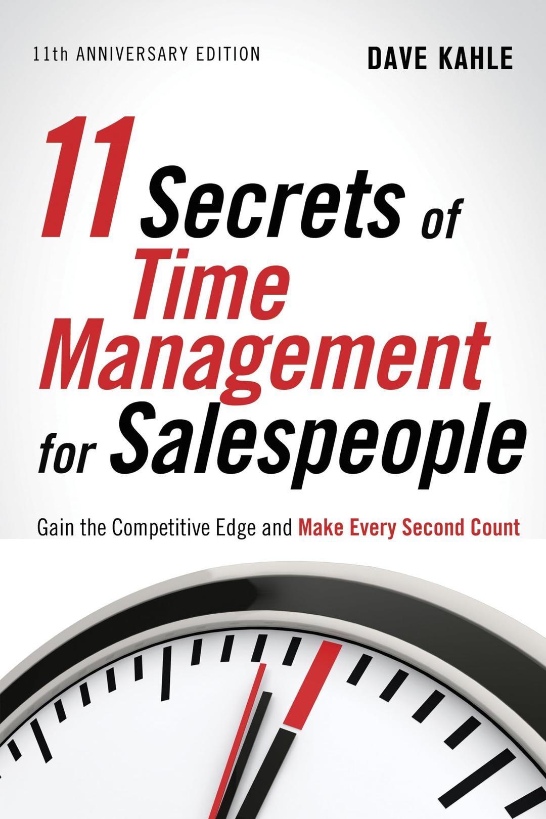 11 Secrets of Time Management for Sales People: Gain the Competitive Edge and Make Every Second Count