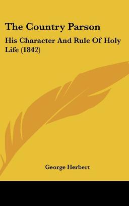 The Country Parson: His Character And Rule Of Holy Life (1842)