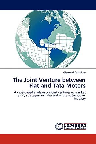 The Joint Venture between Fiat and Tata Motors: A case-based analysis on joint ventures as market entry strategies in India and in the automotive industry