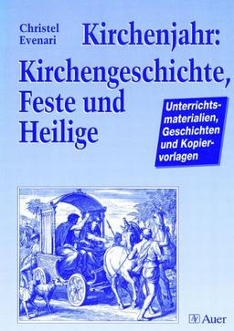 Kirchenjahr: Kirchengeschichte, Feste und Heilige