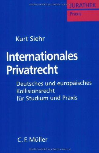 Internationales Privatrecht: Deutsches und Europäisches Kollisionsrecht für Studium und Praxis