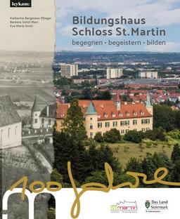 Bildungshaus Schloss St. Martin - 100 Jahre - begegnen - begeistern - bilden