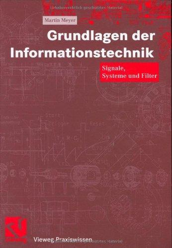 Grundlagen der Informationstechnik. Signale, Systeme und Filter (Vieweg Praxiswissen)