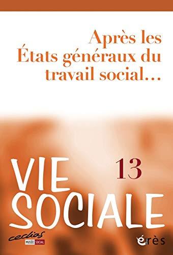 Vie sociale, n° 13. Après les Etats généraux du travail social...