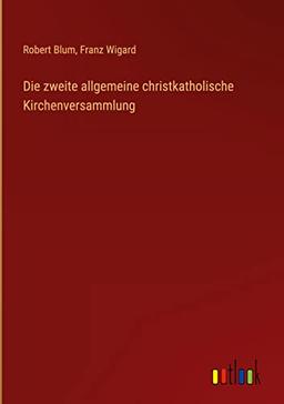 Die zweite allgemeine christkatholische Kirchenversammlung