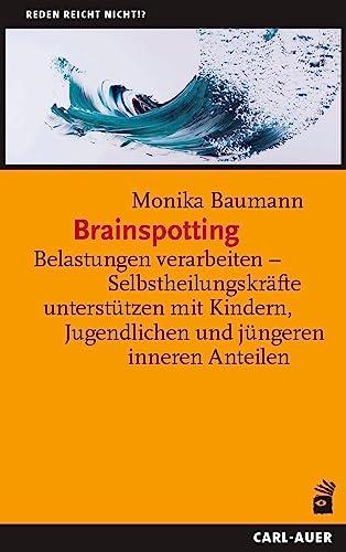 Brainspotting: Belastungen verarbeiten – Selbstheilungskräfte unterstützen mit Kindern, Jugendlichen und jüngeren inneren Anteilen (Reden reicht nicht!?)