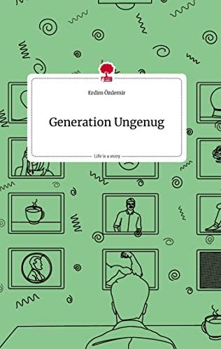 Generation Ungenug. Life is a Story - story.one