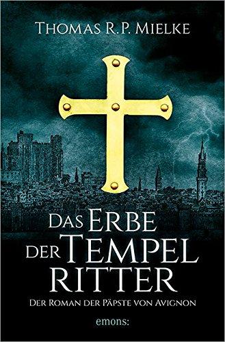 Das Erbe der Tempelritter: Der Roman der Päpste von Avignon