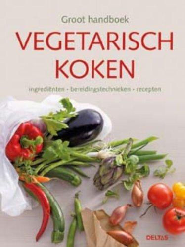 Groot handboek vegetarisch koken: ingredienten - bereidingstechnieken - recepten