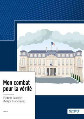 Mon combat pour la vérité: Une page d’Histoire de France revue et corrigée par un contemporain