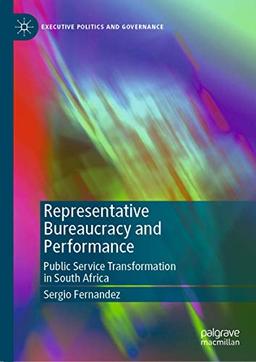 Representative Bureaucracy and Performance: Public Service Transformation in South Africa (Executive Politics and Governance)