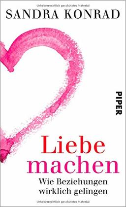 Liebe machen: Wie Beziehungen wirklich gelingen