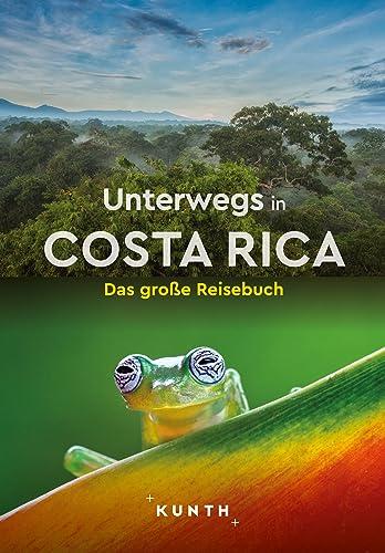 KUNTH Unterwegs in Costa Rica: Das große Reisebuch