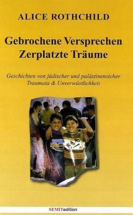 Gebrochene Versprechen, zerplatzte Träume: Geschichten jüdischer und palästinensischer Traumata & Unverwüstlichkeit