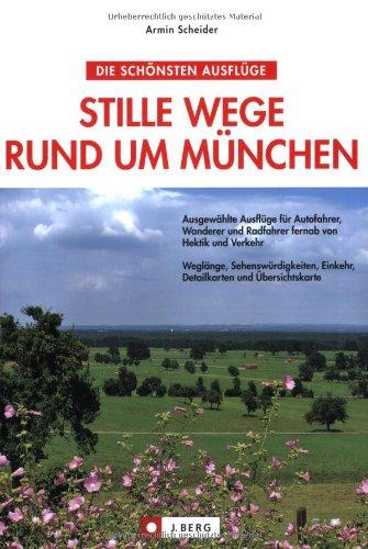 Stille Wege rund um München: Ausgewählte Ausflüge für Wanderer und Radfahrer fernab von Hektik und Verkehr. Detailkarten und Übersichtskarte, Weglänge, Sehenswürdigkeiten, Einkehr