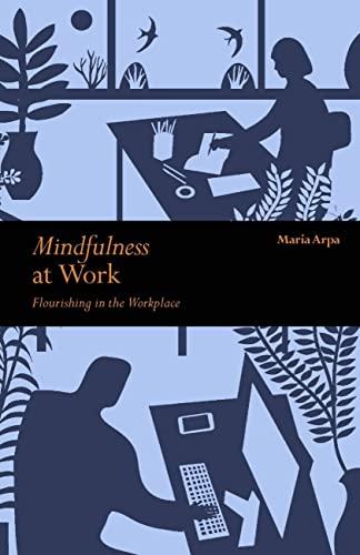 Arpa, M: Mindfulness at Work: Flourishing in The Workplace (Mindfulness series)