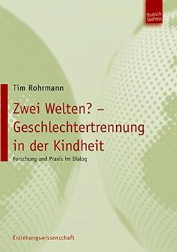 Zwei Welten? Geschlechtertrennung in der Kindheit. Forschung und Praxis im Dialog