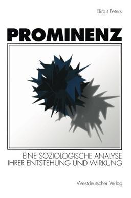 Prominenz: Eine Soziologische Analyse Ihrer Entstehung Und Wirkung (German Edition)