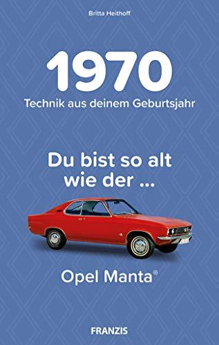 1970 - Technik aus deinem Geburtsjahr. Du bist so alt wie … Das Jahrgangsbuch für alle Technikfans | 50. Geburtstag