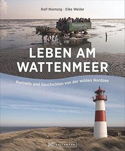 Leben am Wattenmeer: Portraits und Geschichten von der wilden Nordsee. Natur- und Kulturraum Wattenmeer entdecken. Bildband über die Menschen und Traditionen. Mit stimmungsvoller Nordsee-Fotografie.