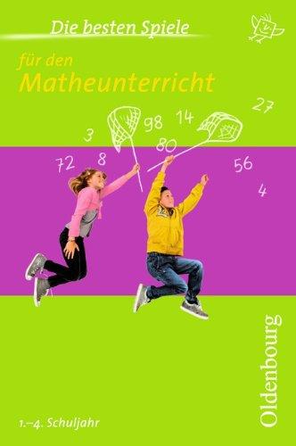 Die besten Spiele für den Mathematikunterricht. 1. bis 4. Schuljahr: Die besten Spiele für die Grundschule