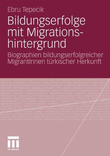 Bildungserfolge Mit Migrationshintergrund: Biographien bildungserfolgreicher MigrantInnen türkischer Herkunft (German Edition)