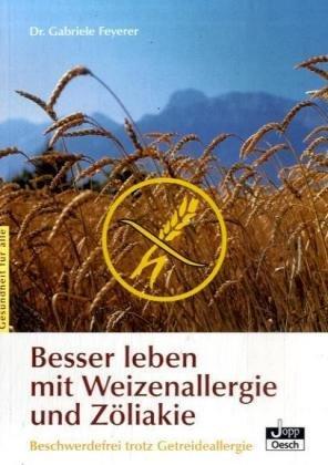 Besser leben mit Weizenallergie und Zöliakie: Beschwerdefrei trotz Getreideallergie