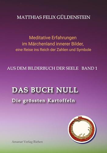 DAS BUCH NULL; Der Narr im Tarot; Das Nullpunkt-Feld; Der Urknall und andere Anfänge; Das Welten-Ei; Iwan, der Dummkopf; Der Dreh mit der ... eine Reise ins Reich der Zahlen und Symbole)