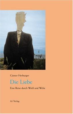 Die Liebe. Eine Reise durch Wohl und Wehe