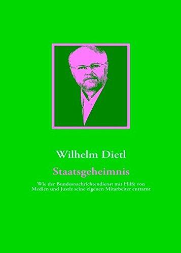 Staatsgeheimnis: Wie der Bundesnachrichtendienst mit Hilfe von Medien und Justiz seine eigenen Mitarbeiter enttarnt