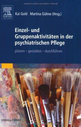 Einzel- und Gruppenaktivitäten in der psychiatrischen Pflege: planen - gestalten - durchführen