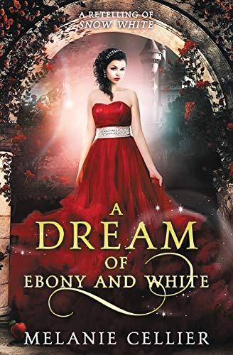 A Dream of Ebony and White: A Retelling of Snow White (Beyond the Four Kingdoms, Band 4)