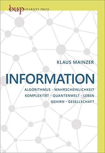 Information: Algorithmus - Wahrscheinlichkeit - Komplexität - Quantenwelt - Leben - Gehirn - Gesellschaft