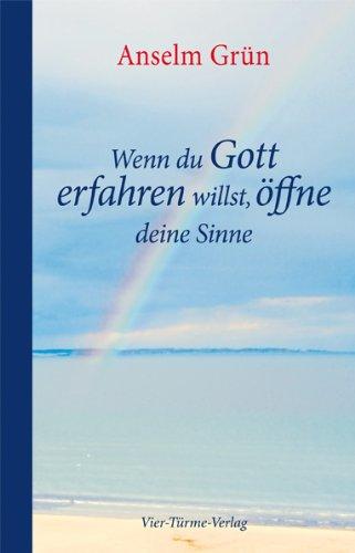 Wenn du Gott erfahren willst, öffne deine Sinne