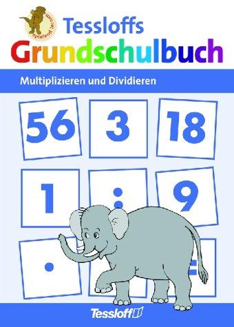 Tessloffs Grundschulbuch : Multiplizieren und Dividieren