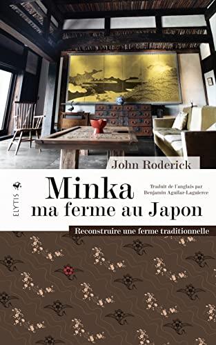 Minka, ma ferme au Japon : reconstruire une ferme traditionnelle