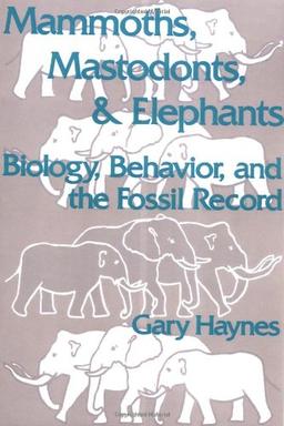 Mammoths, Mastodons and Elephants: Biology, Behavior and the Fossil Record