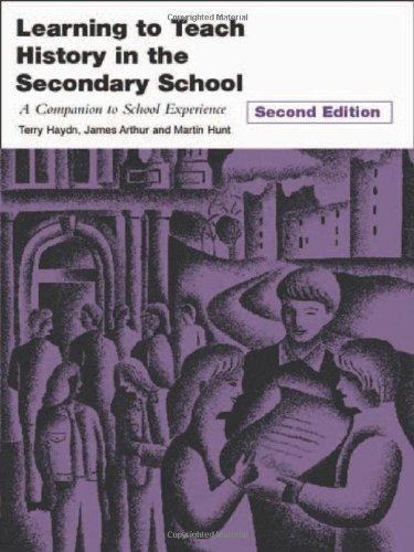 Learning to Teach History in the Secondary School: A Companion to School Experience (Learning to Teach Subjects in the Secondary School)