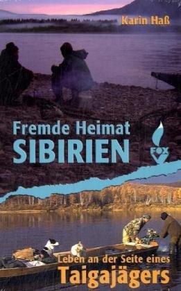 Fremde Heimat Sibirien: Leben an der Seite eines Taigajägers