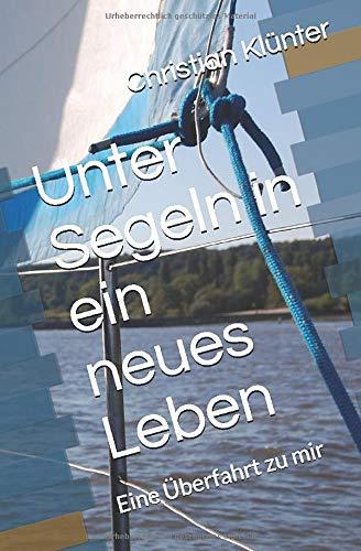 Unter Segeln in ein neues Leben: Eine Überfahrt zu mir