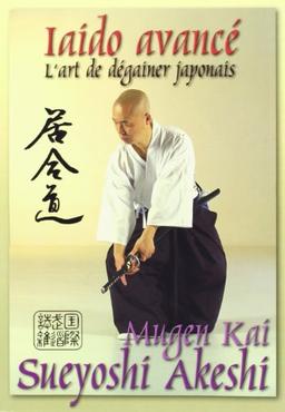 Iaido avancé : l'art de dégainer le katana japonais. Mugen Kai laido