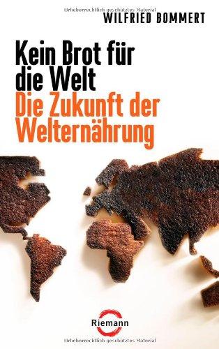 Kein Brot für die Welt - Die Zukunft der Welternährung