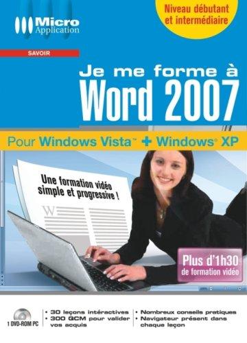 Je me forme à Word 2007 : pour Windows Vista + Windows XP