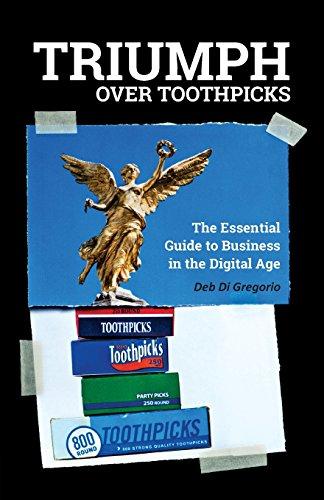 Triumph Over Toothpicks: The Essential Guide to Business in the Digital Age